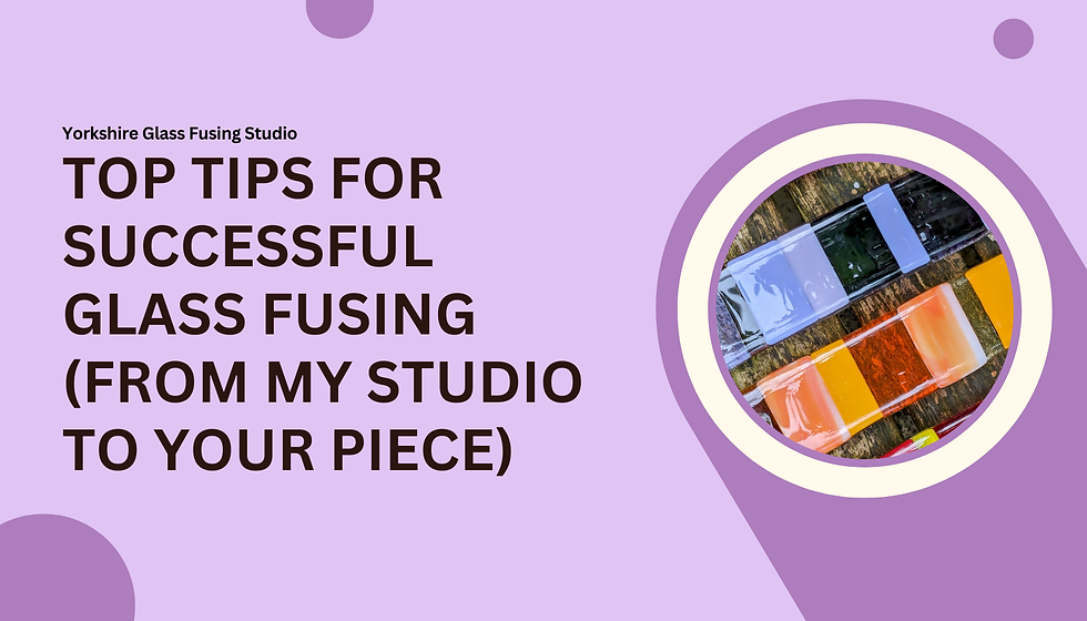 Top Tips for Successful Glass Fusing (From My Studio to Your Piece)