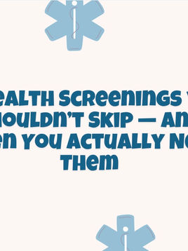 🩺 Health Screenings You Shouldn’t Skip — And When You Actually Need Them