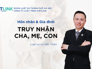 Truy nhận cha/mẹ cho con hoặc con cho cha/mẹ là việc hệ trọng
