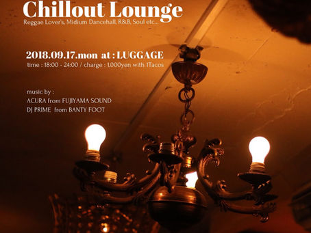 9/17.mon｜LUGGAGE OPENNING PARTY ［ Chillout Lounge ］