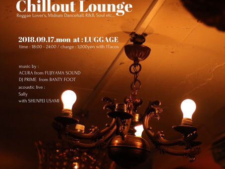 連休最終日はLUGGAGE OPENNING SPECIAL［ Chillout Lounge ］