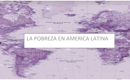 LA POBREZA EN AMERICA LATINA