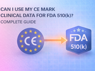 Can I Use My CE Mark Clinical Data for FDA 510(k)? Complete Guide