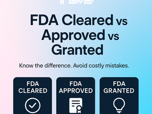 FDA Cleared vs FDA Approved vs FDA Granted: 2025 Complete Guide