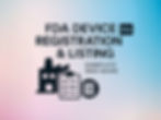 What Is FDA Device Registration and Listing? Complete 2025 Guide