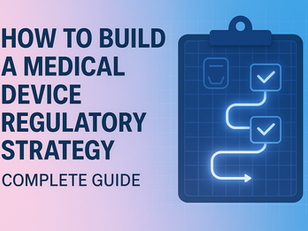 How to Build a Medical Device Regulatory Strategy: Complete Guide
