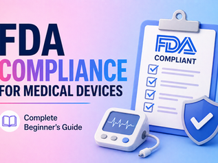 FDA Compliance for Medical Devices: Complete Beginner's Guide