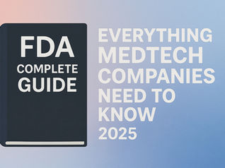 FDA Complete Guide: Everything Medical Device Companies Need to Know 2025
