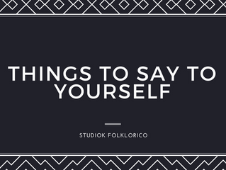 THINGS TO SAY TO YOURSELF