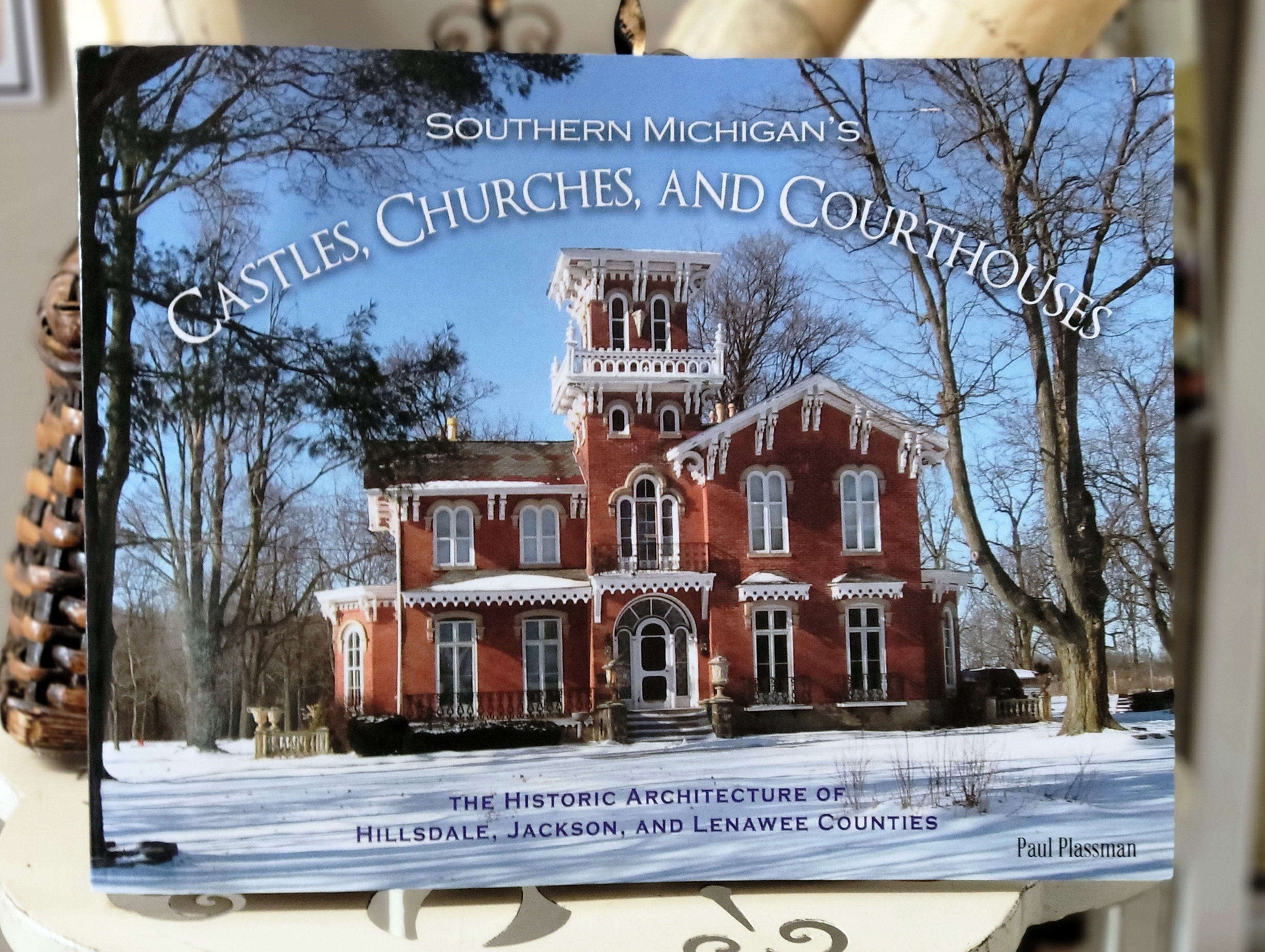 Southern Michigan's Castles, Churches and Courthouses by Paul W. Plassman