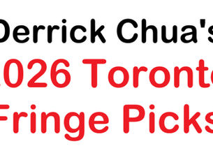 Derrick Chua 2026 Toronto Fringe Picks