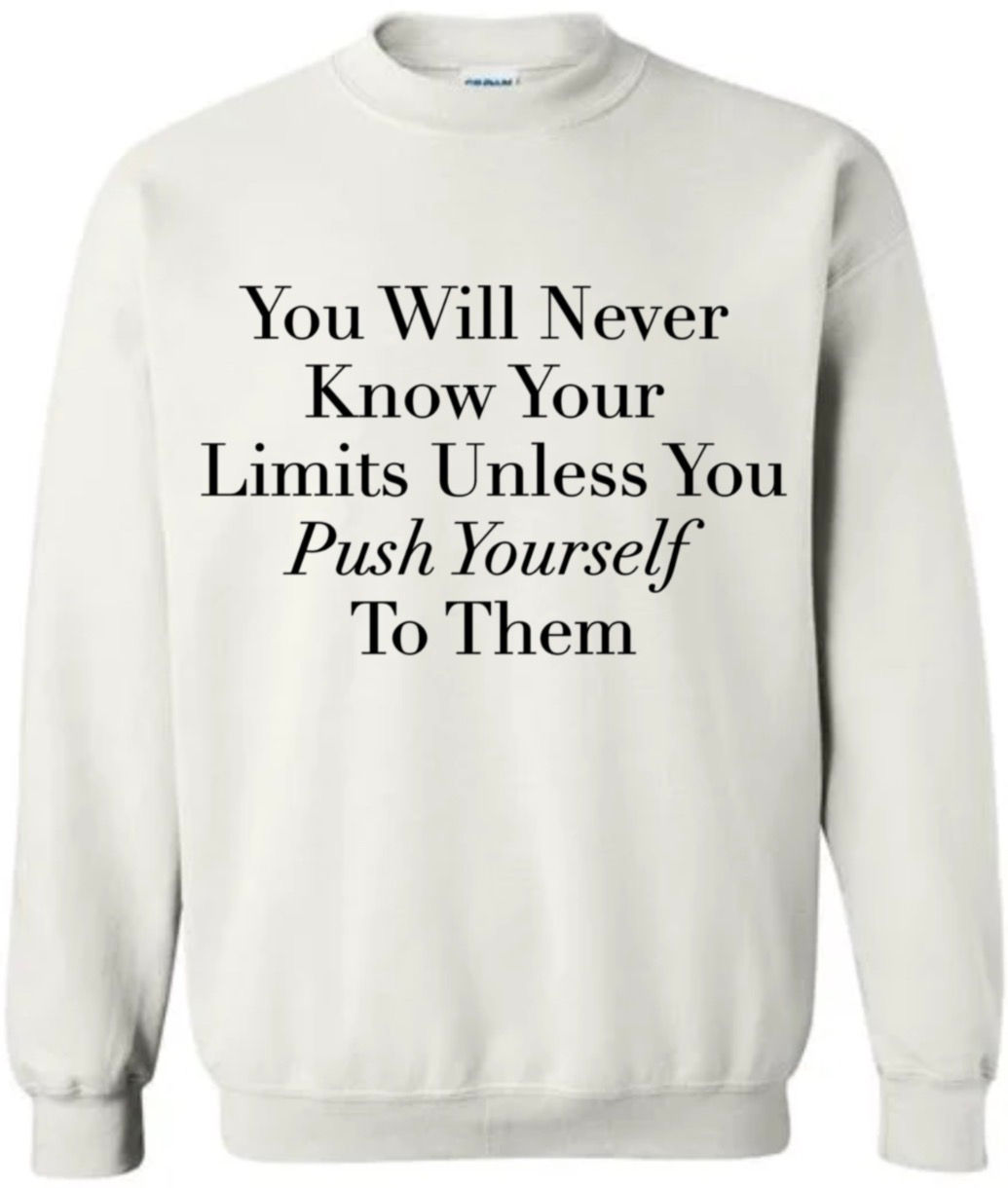 You will never know your limits... Crewnecks(Gildan)