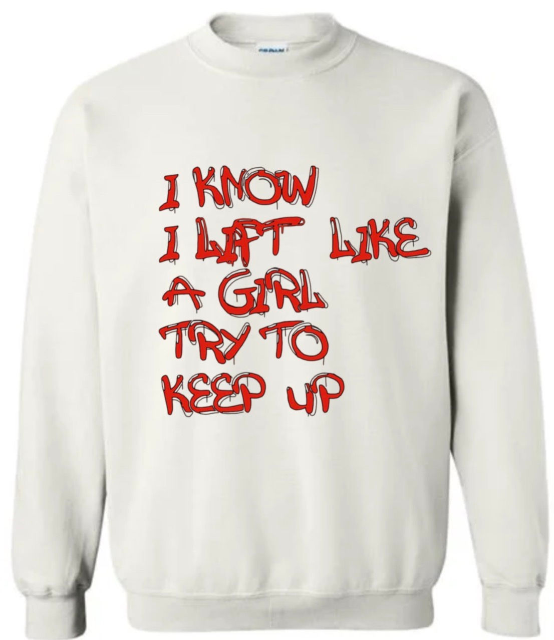 I Know I Lift Like A Girl...(Gildan Crewnecks)