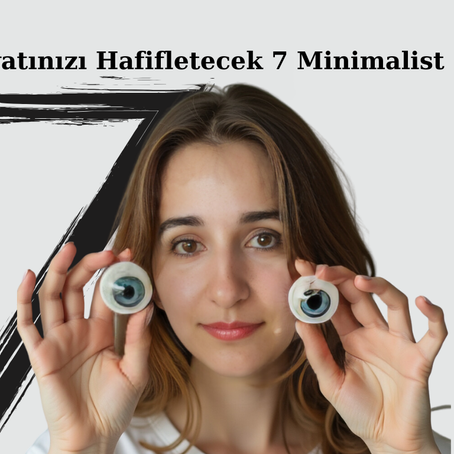 Hayatınızı Hafifletecek 7 Minimalist İlke