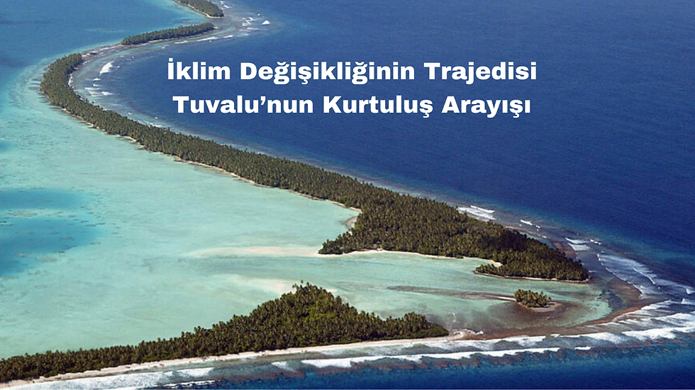İklim Değişikliğinin Trajedisi: Tuvalu’nun Kurtuluş Arayışı