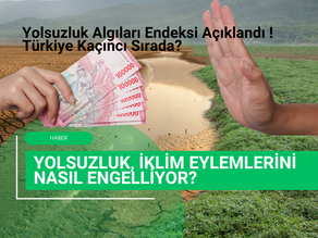 Yolsuzluk, İklim Eylemlerini Nasıl Engelliyor? Yolsuzluk Algıları Endeksi Açıklandı ! Türkiye Kaçıncı Sırada?