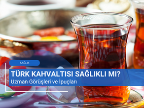 Türk Kahvaltısı Sağlıklı mı? Uzman Görüşleri ve İpuçları