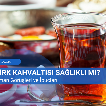 Türk Kahvaltısı Sağlıklı mı? Uzman Görüşleri ve İpuçları