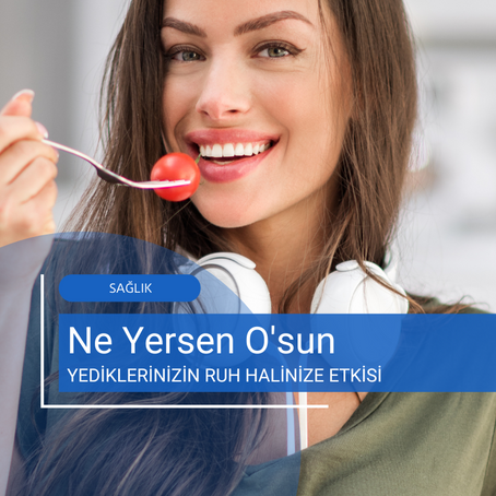 Ne Yersen O'sun: Yediklerinizin Ruh Halinize Etkisi