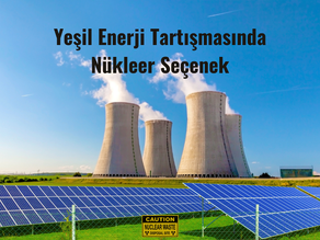 Yeşil Enerji Tartışmasında Nükleer Seçenek