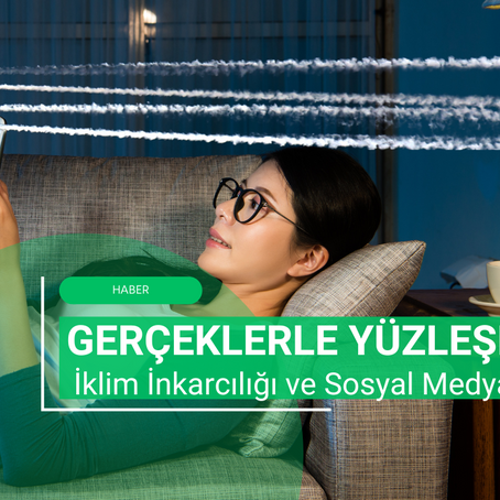 Gerçeklerle Yüzleşmek: İklim İnkarcılığı ve Sosyal Medya