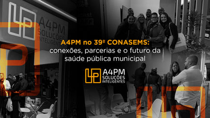 A4PM no 39º CONASEMS: conexões, parcerias e o futuro da saúde pública municipal