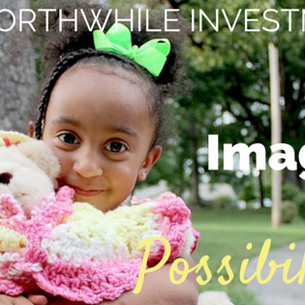 [Worthwhile Investments] GIVE and imagine the possibilities your gift will provide