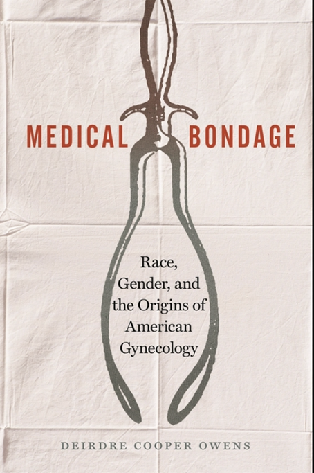 Medical bondage: Race, gender, and the origins of American gynecology.