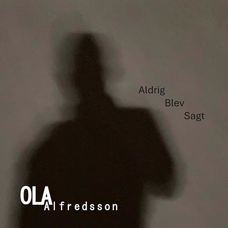 Cover art for the release Ola Alfredsson - Aldrig blev sagt.