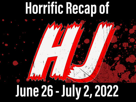 A Horrific Recap of June 26 - July 2, 2022