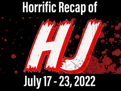 A Horrific Recap of July 17 - 23, 2022