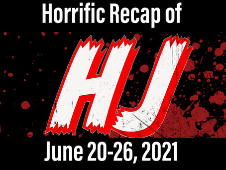 Horrific Recap of June 20-26, 2021