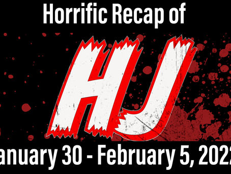 Horrific Recap of January 30 - February 5, 2022