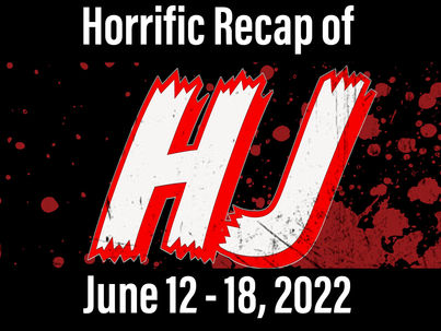 A Horrific Recap of June 12 - 18, 2022