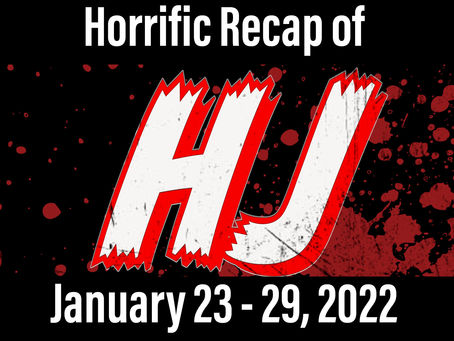 Horrific Recap of January 23 - 29, 2022