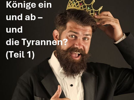 Beitrag 69: Gott setzt Könige ein und ab – und die Tyrannen?