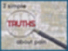 A newspaper with the words "3 simple truths about pain" with a magnifying glass magnifying the word "truths"