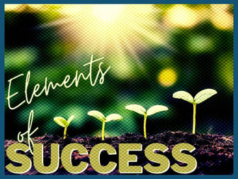 An image of 4 small plants, each one slightly bigger than the last. Overtop, words read: Elements of Success