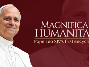 MAGNIFICA HUMANITAS: Pope Leo XIV's First Encyclical