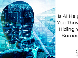 Is AI Helping You Thrive, or Hiding Your Burnout?