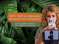 Video maker fazendo criação de conteúdo enquanto explica o que é SEO, GEO e indexação de posts no Instagram