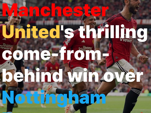Manchester United's thrilling come-from-behind win over Nottingham Forest