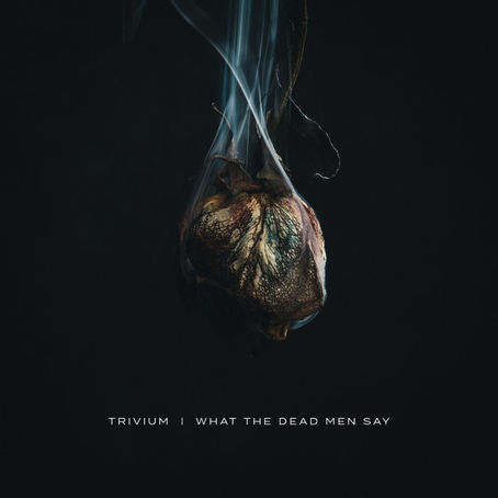 TRIVIUM - WHAT THE DEAD MEN SAY