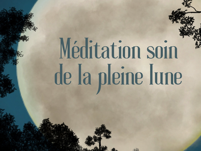 Méditation soin de la pleine lune tous les mois