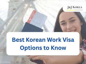 Best Korean Work Visa Options to Know