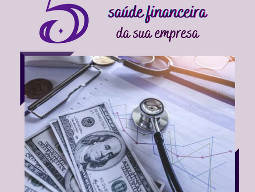 5 DICAS PARA CUIDAR DA SAÚDE FINANCEIRA DA SUA EMPRESA