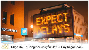Nhận bồi thường khi chuyến bay bị trễ  hủy hoặc hoãn?