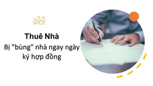 Bị "bùng" nhà ngay ngày ký hợp đồng. 