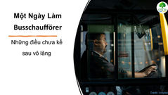 Một ngày làm Busschaufförer: Những điều chưa kể sau vô lăng