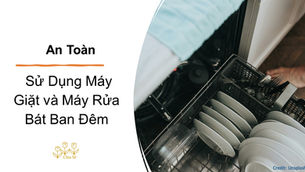 An Toàn Cháy Nổ Khi Sử Dụng Máy Giặt và Máy Rửa Bát Ban Đêm